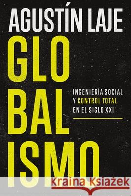 Globalismo: Ingenier?a Social Y Control Total En El Siglo XXI Agustin Laje 9781400331864 Harperenfoque