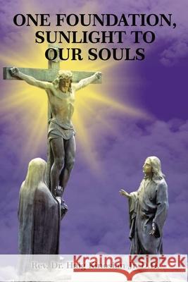 One Foundation, Sunlight to Our Souls Rev Dr Haig Kinosia 9781400332250 ELM Hill