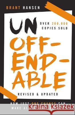 Unoffendable: How Just One Change Can Make All of Life Better (Updated with Two New Chapters) Brant Hansen 9781400333592 Thomas Nelson