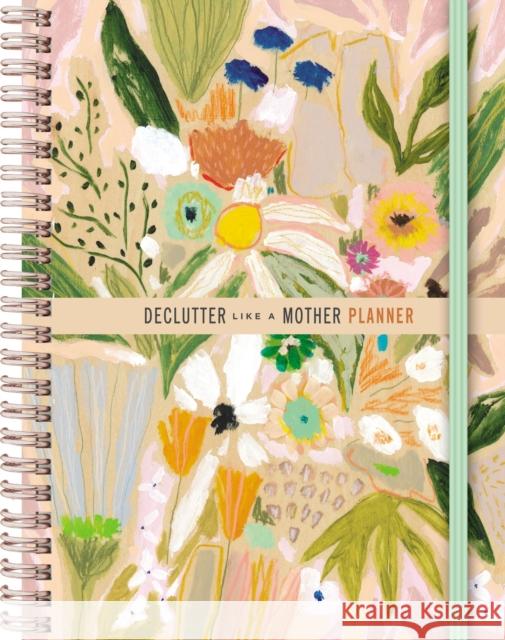 Declutter Like a Mother Planner: A Guilt-Free, No-Stress Way to Transform Your Home and Your Life Allie Casazza 9781400334971