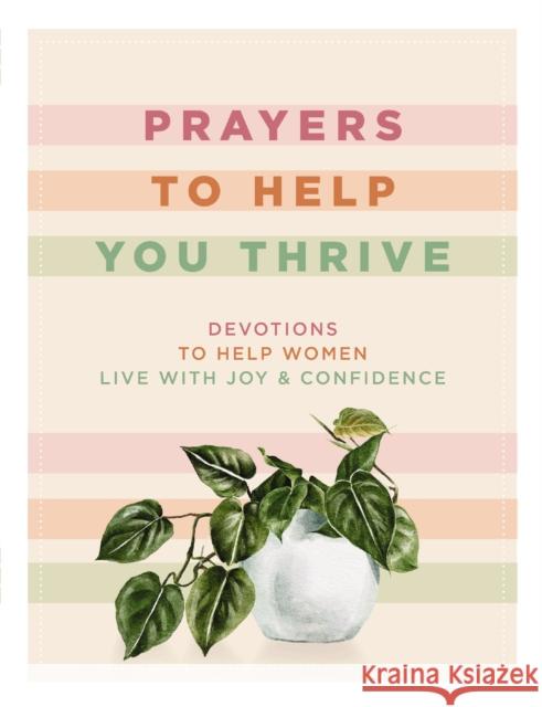 Prayers to Help You Thrive: Devotions to Help Women Live with Joy and   Confidence Rachel Randolph 9781400335114 Zondervan