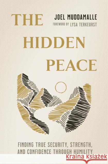 The Hidden Peace: Finding True Security, Strength, and Confidence Through Humility Joel Muddamalle 9781400335329 Thomas Nelson Publishers