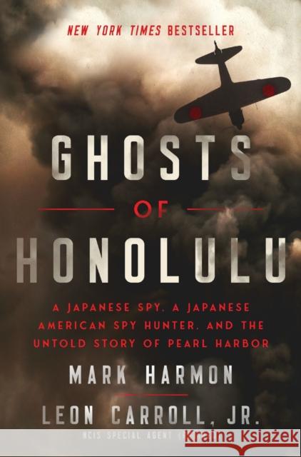 Ghosts of Honolulu: A Japanese Spy, A Japanese American Spy Hunter, and the Untold Story of Pearl Harbor Mark Harmon 9781400337019 Harper Select