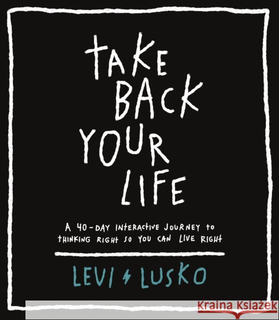 Take Back Your Life: A 40-Day Interactive Journey to Thinking Right So You Can Live Right  9781400338603 Thomas Nelson Publishers