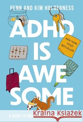 ADHD Is Awesome: A Guide to (Mostly) Thriving with ADHD Penn Holderness Kim Holderness 9781400338610 Harper Horizon