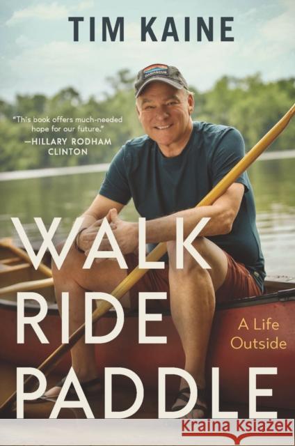 Walk, Ride, Paddle: A Life Outside Tim Kaine 9781400339457 Harper Horizon