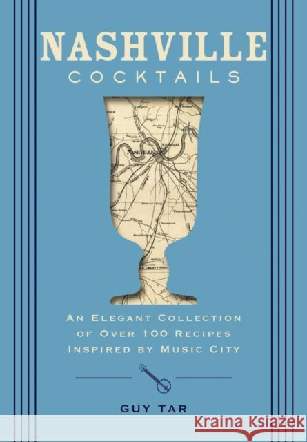 Nashville Cocktails: An Elegant Collection of Over 100 Recipes Inspired by Music City Delia Jo Ramsey 9781400340668 HarperCollins Focus