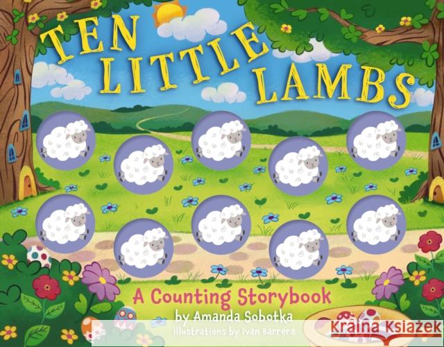 Ten Little Lambs: A Counting Storybook Amanda Sobotka 9781400341344 Applesauce Press