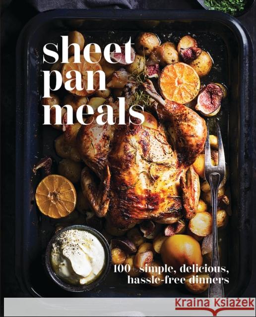 Sheet-Pan Meals: 100+ Simple, Delicious, Hassle-Free Dinners Cider Mill Press 9781400341627