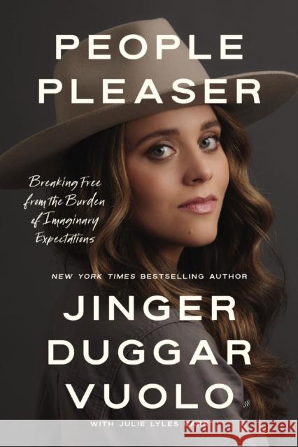 People Pleaser: Breaking Free from the Burden of Imaginary Expectations Jinger Duggar Vuolo 9781400341733 Thomas Nelson