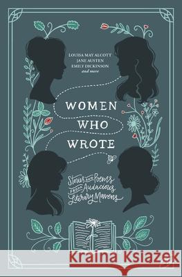 Women Who Wrote: Stories and Poems from Audacious Literary Mavens Louisa May Alcott Jane Austen Charlotte Bronte 9781400341832 Harper Muse