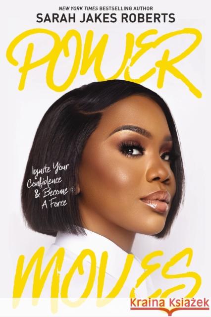 Power Moves: Ignite Your Confidence and Become a Force Sarah Jakes Roberts 9781400341993