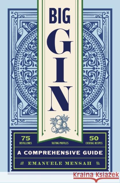 Big Gin: The Rebirth of One of the World’s Oldest Spirits Emanuele Mensah 9781400342006 Cider Mill Press