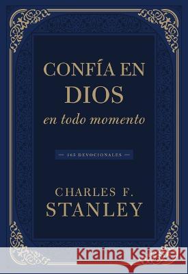 Conf?a En Dios En Todo Momento: 365 Devocionales Charles F. Stanley 9781400342082