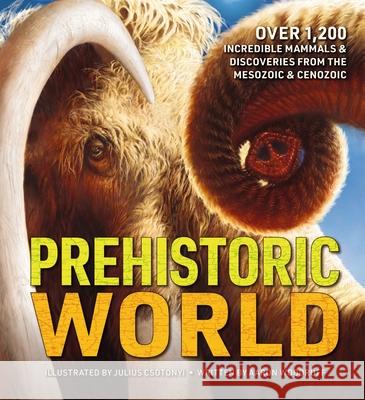 Prehistoric World: Over 1,200 Incredible Mammals and   Discoveries from the Mesozoic and   Cenozoic Aaron Woodruff 9781400343737 HarperCollins Focus