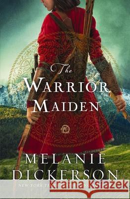 The Warrior Maiden Melanie Dickerson 9781400343942 Thomas Nelson