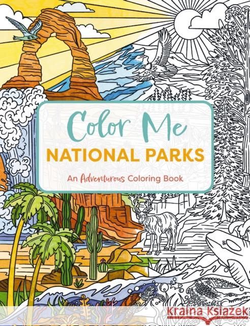 Color Me National Parks: An Adventurous Coloring Book Editors of Cider Mill Press 9781400344499