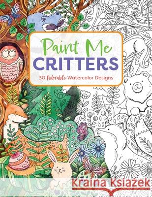 Paint Me Critters: 30 Adorable Watercolor Designs Editors of Cider Mill Press 9781400344642 HarperCollins Focus