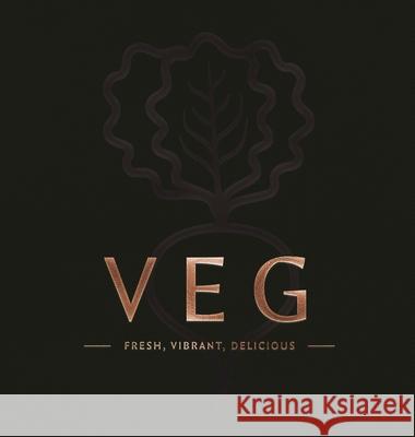 VEG: Fresh, Vibrant, Delicious (Delicious And Healthy Vegetable Dishes for Every Meal) Editors of Cider Mill Press 9781400344871 HarperCollins Focus