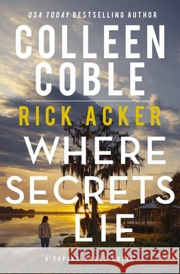 Where Secrets Lie Colleen Coble Rick Acker 9781400345700 Thomas Nelson