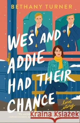 Wes and Addie Had Their Chance: A Left-at-the-Altar, Second-Chance, Rom-Com Bethany Turner 9781400345892