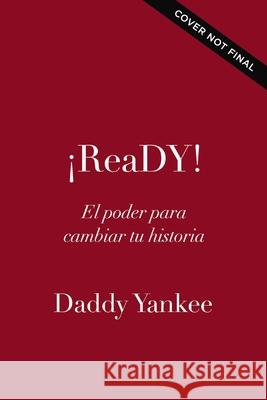 Ready (Original En Espa?ol): El Poder Para Cambiar Tu Historia Daddy Yankee 9781400347193 Harperenfoque