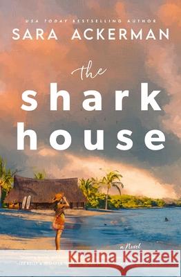 The Shark House: A Novel Sara Ackerman 9781400347971 Harper Muse