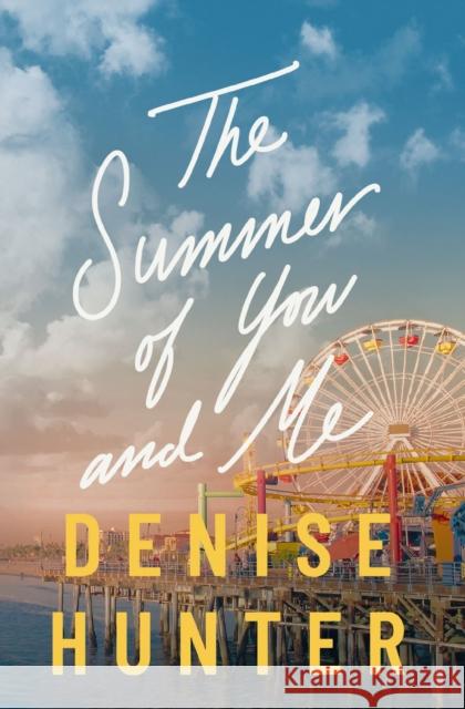 The Summer of You and Me: A Novel Denise Hunter 9781400348558 Thomas Nelson