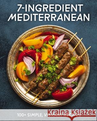 7-Ingredient Mediterranean: 100+ Simple, Vibrant Recipes Cider Mill Press 9781400349302