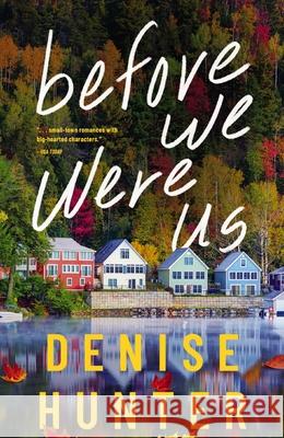 Before We Were Us Denise Hunter 9781400349586