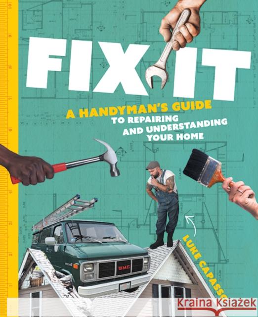 Fix It: A Handyman’s Guide to Repairing and Understanding Your Home Luke Capasso 9781400349760 Cider Mill Press