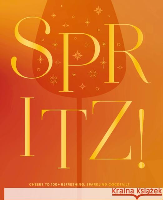 Spritz!: Cheers to 100+ Refreshing, Sparkling Cocktails The Coastal Kitchen 9781400351152 Cider Mill Press