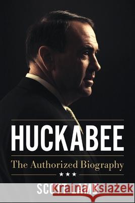 Huckabee: The Authorized Biography Scott Lamb 9781400352760 Thomas Nelson