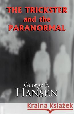 The Trickster and the Paranormal George P. Hansen 9781401000820 Xlibris Corporation