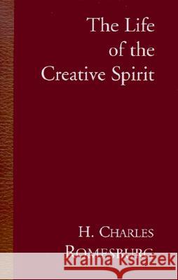 The Life of the Creative Spirit H. Charles Romesburg 9781401002572 Xlibris Corporation