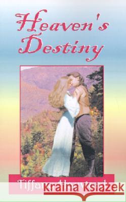 Heaven's Destiny Tiffany Hayward 9781401004415