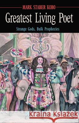 Greatest Living Poet: Strange Gods, Bulk Prophecies Kobo, Mark Staber 9781401011086