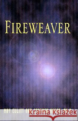 Fireweaver: The Story of a Life, a Near-Death, and Beyond May Eulitt Stephen Hoyer 9781401011390 Xlibris Corporation