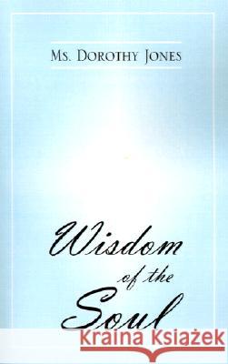 Wisdom of the Soul MS Dorothy Jones 9781401014667