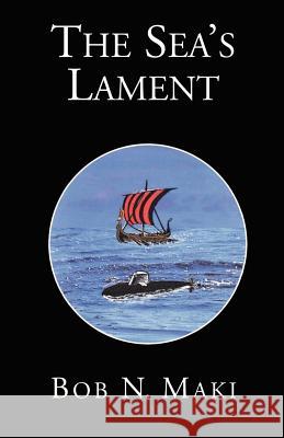 The Sea's Lament Bob N Maki 9781401014933 Xlibris