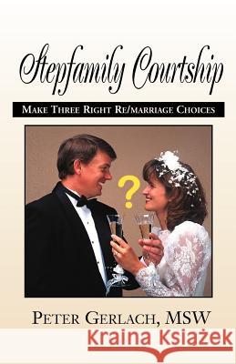 Stepfamily Courtship Peter K. Gerlach Msw Peter K. Gerlach 9781401016951