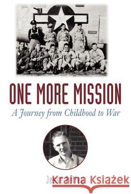 One More Mission: A Journey from Childhood to War Pettey, Jesse 9781401019327 Xlibris Corporation