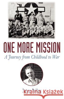One More Mission: A Journey from Childhood to War Pettey, Jesse 9781401019334 Xlibris Corporation
