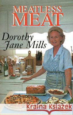 Meatless Meat: A Book of Recipes for Meat Substitutes Mills, Dorothy Jane 9781401020569