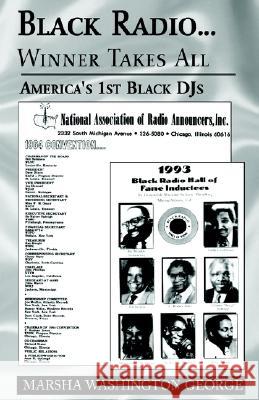 Black Radio ... Winner Takes All: America's 1St Black Djs George, Marsha Washington 9781401022549 Xlibris