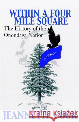 Within a Four-Mile Square: The History of the Onondaga Nation Cook, Jeanette 9781401024208 Xlibris Corporation