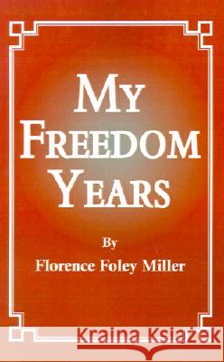 My Freedom Years Florence Foley Miller 9781401024604 Xlibris