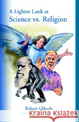 A Lighter Look at Science vs. Religion Gillooly, Robert 9781401029364 Xlibris Corporation