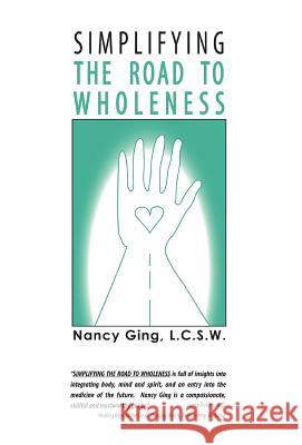 Simplifying the Road to Wholeness Nancy Stewart Ging 9781401030940