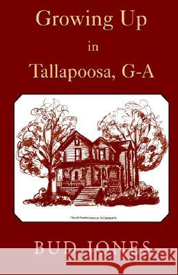 Growing Up in Tallapoosa, GA Bud Jones Holly Jones Buttimer Robert F. Jones 9781401031978